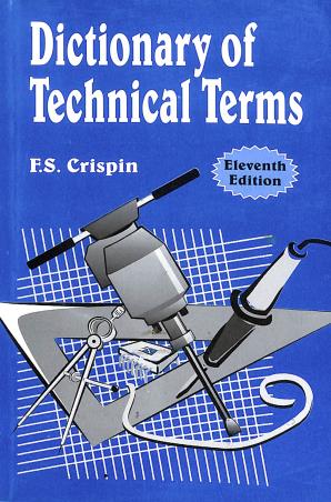 Book cover number 1 for Dictionary Of Technical Terms written by F. S. Crispin published by Oxford & IBH Publishing Co. Pvt. Ltd.