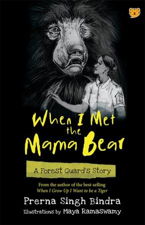 Book cover number 1 for When I Met The Mama Bear : A Forest Guard’s Story written by Prerna Singh Bindra published by Talking Cub