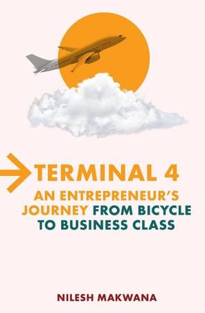 Book cover number 1 for Terminal 4 : An Entrepreneur’s Journey From Bicycle To Business Class written by Nilesh Makwana published by Popular Prakashan Private Limited