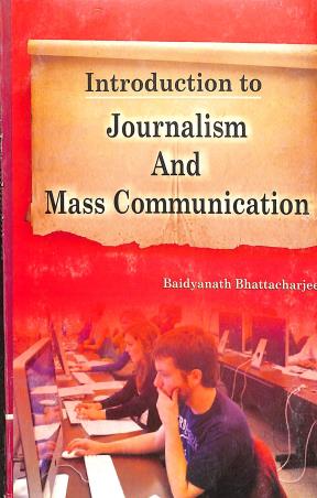 Book cover number 1 for Introduction To Journalism And Mass Communication written by Baidyanath Bhattacherjee published by Lipika