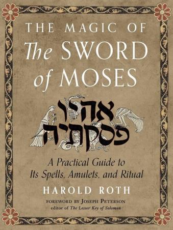 Book cover number 1 for The Magic Of The Sword Of Moses : A Practical Guide To Its Spells, Amulets, And Ritual written by Harold Roth published by Red Wheel