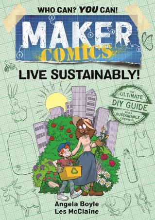 Book cover number 1 for Maker Comics : Live Sustainably! written by Angela Boyle published by First Second