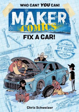 Book cover number 1 for Maker Comics : Fix A Car! written by Chris Schweizer published by First Second