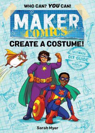 Book cover number 1 for Maker Comics : Create A Costume! written by Sarah Myer published by First Second