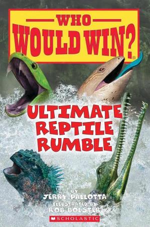 Book cover number 1 for Who Would Win? Ultimate Reptile Rumble written by Jerry Pallotta, Rob Bolster published by Scholastic