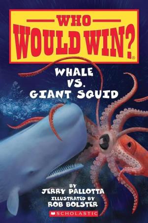 Book cover number 1 for Who Would Win? Whale Vs. Giant Squid written by Jerry Pallotta, Rob Bolster published by Scholastic