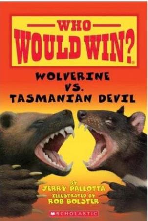 Book cover number 1 for Who Would Win? Wolverine vs. Tasmanian Devil written by Jerry Pallotta published by Scholastic