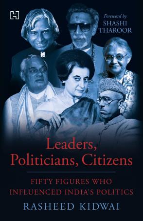 Book cover number 1 for Leaders, Politicians, Citizens : Fifty Figures Who Influenced India's Politics written by Rasheed Kidwai published by Hachette