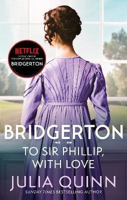 Book cover number 1 for Bridgerton : To Sir Phillip, With Love written by Julia Quinn published by Piatkus