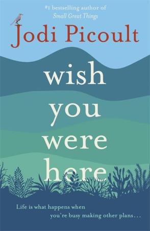 Book cover number 1 for Wish You Were Here written by Jodi Picoult published by Hachette