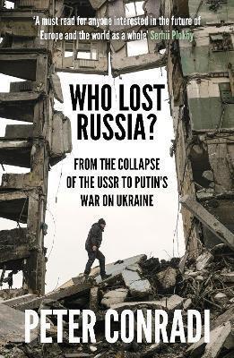 Book cover number 1 for Who Lost Russia? : From The Collapse Of The USSR To Putin's War On Ukraine written by Peter Conradi published by One World
