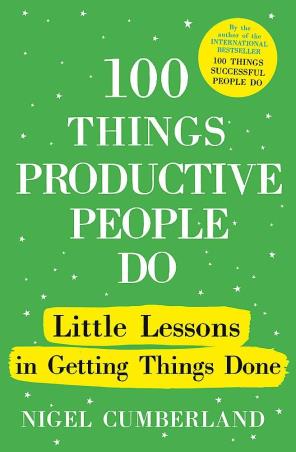 Book cover number 1 for 100 Things Productive People Do : Little lessons In Getting Things Done written by Nigel Cumberland published by Nicholas Brealey Publishing