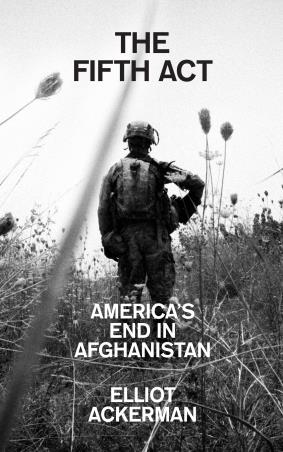 Book cover number 1 for The Fifth Act : America’s End In Afghanistan written by Elliot Ackerman published by William Collins
