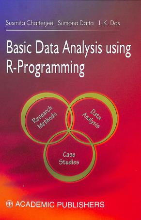 Book cover number 1 for Basic Data Using Analysis Using R-Programming written by J. K. Das, Susmita chatterjee, Sumona Dutta published by Academic Publishers