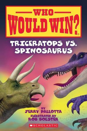Book cover number 1 for Who Would Win? Triceratops Vs. Spinosaurus written by Jerry Pallotta published by Scholastic