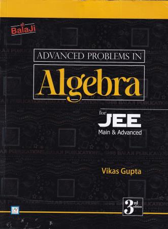 Book cover number 1 for Advanced Problem In Algebra For JEE Main & Advanced written by Vikas Gupta published by Shri Balaji Publications