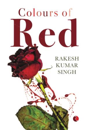 Book cover number 1 for Colours Of Red written by Rakesh Kumar Singh published by Rupa Publications India