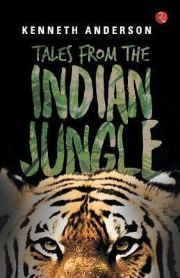 Book cover number 1 for Tales From The Indian Jungle written by Kenneth Anderson published by Rupa Publications India