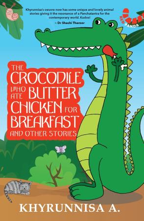 Book cover number 1 for The Crocodile Who Ate Butter Chicken for Breakfast And Other Stories written by Khyrunnisa A. published by Red Panda