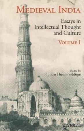 Book cover number 1 for Medieval India : Essays In Intellectual Thought And Culture (Volume 1) written by Iqtidar Husain Siddiqui published by Manohar Publishers & Distributors