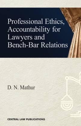 Book cover number 1 for Professional Ethics, Accountability For Lawyers And Bench-Bar Relations written by D. N. Mathur published by Central Law Publication