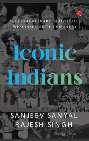Book cover number 1 for Iconic Indians : 75 Extraordinary Individuals Who Inspired The Country written by Sanjeev Sanyal, Rajesh Singh published by Rupa Publications India