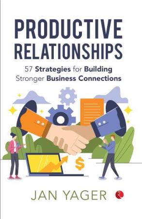 Book cover number 1 for Productive Relationships : 57 Strategies For Building Stronger Business Connections written by Jan Yager published by Rupa Publications India
