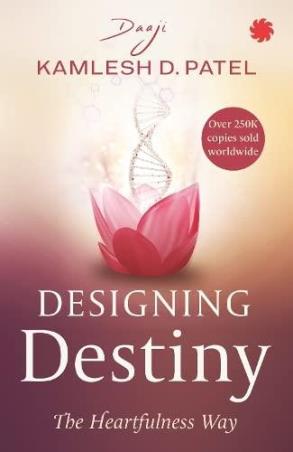 Book cover number 1 for Designing Destiny : The Heartfulness Way written by Kamlesh D. Patel published by Juggernaut