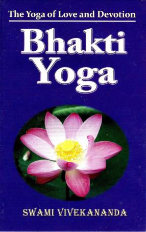 Book cover number 1 for The Yoga Of Love And Devotion - Bhakti Yoga written by Swami Vivekananda published by Advaita Ashrama