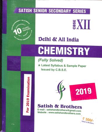 Book cover number 1 for 10 Years Papers Chemistry (Fully Solved) CBSE Class 12 For 2019 Examination written by NA published by Satish & Brothers