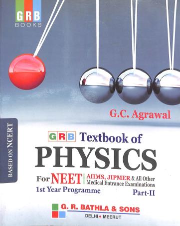 Book cover number 1 for GRB Textbook Of Physics For NEET 1st Year Programme Part 2 written by G. C. Agrawal published by G. R. Bathla & Sons