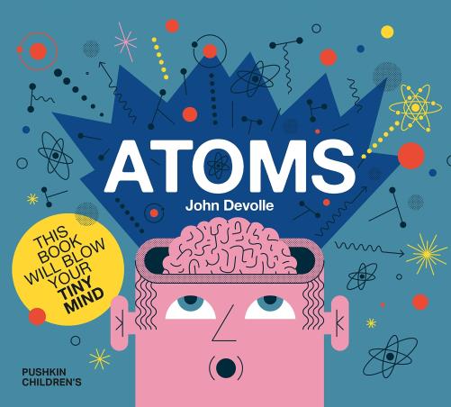 Book cover number 1 for Atoms written by John Devolle published by Pushkin Children's Books