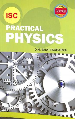 Book cover number 1 for ISC Practical Physics (Latest Revised Edition) written by D. N. Bhattacharaya published by Radha Publishing House