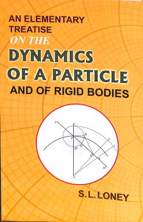 Book cover number 1 for An Elementary Treatise On The Dynamics Of A Particle And Of Rigid Bodies (Latest Revised Edition) written by S. L. Loney published by Radha Publishing House
