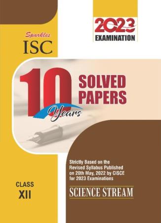 Book cover number 1 for Sparkles ISC 10 Years Solved Papers Science Stream Class 12 (2023 Examination) written by NA published by Sparkles Books & Packaging
