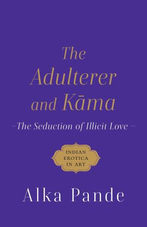Book cover number 1 for The Adulterer And Kama : The Seduction Of Illicit Love written by Alka Pande published by Speaking Tiger Publishing Private Limited