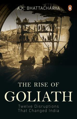 Book cover number 1 for The Rise Of Goliath : Twelve Disruptions That Changed India written by A. K. Bhattacharya published by Penguin Books