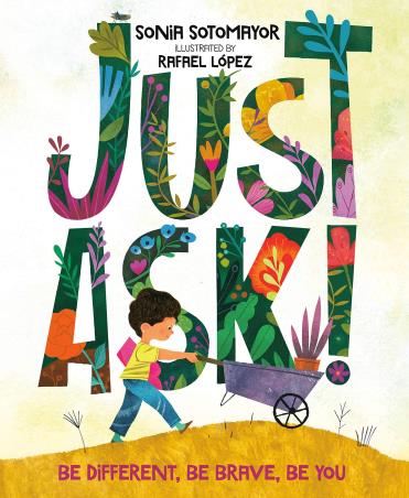 Book cover number 1 for Just Ask!: Be Different, Be Brave, Be You written by Sonia Sotomayor published by Philomel Books