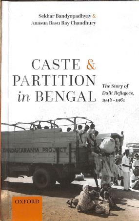 Book cover number 1 for Caste & Partition In Bengal : The Story Of Dalit Refugees, 1946-1961 written by Sekhar Bandyopadhyay published by Oxford University Press