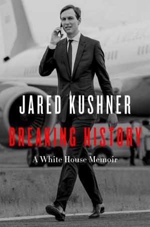 Book cover number 1 for Breaking History : A White House Memoir written by Jared Kushner published by Broadside Books