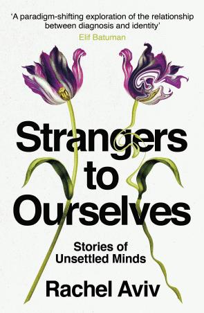 Book cover number 1 for Strangers To Ourselves : Stories Of Unsettled Minds written by Rachel Aviv published by Harvill Secker