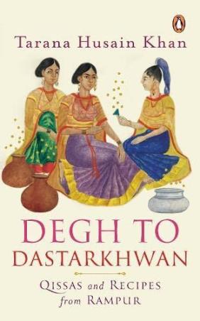 Book cover number 1 for Degh To Dastarkhwan : Qissas And Recipes From Rampur written by Tarana Husain Khan published by Penguin Books