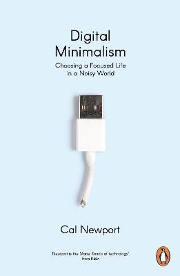 Book cover number 1 for Digital Minimalism : Choosing A Focused Life In A Noisy World written by Cal Newport published by Penguin Books