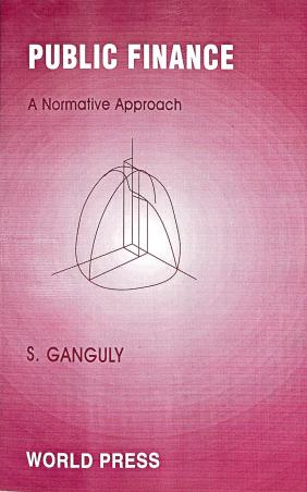 Book cover number 1 for Public Finance A Normative Approach written by S. Ganguly published by The World Press Private Limited