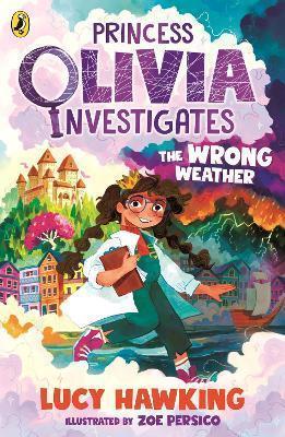 Book cover number 1 for Princess Olivia Investigates : The Wrong Weather written by Lucy Hawking, Zoe Persico published by Puffin
