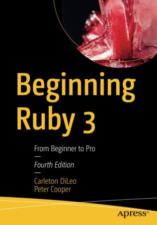 Book cover number 1 for Beginning Ruby 3 : From Beginner To Pro written by Carleton DiLeo, Peter Cooper published by Apress