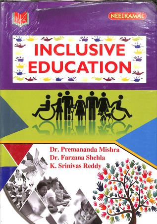 Book cover number 1 for Inclusive Education written by K. Srinivas Reddy, Premananda Mishra, Farzana Shehla published by Neelkamal Publications Pvt. Ltd