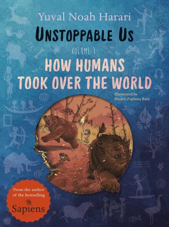 Book cover number 1 for Unstoppable Us Volume 1 : How Humans Took Over The World written by Yuval Noah Harari published by Puffin