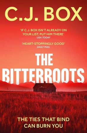 Book cover number 1 for The Bitterroots : The Ties That Bind Can Burn You written by C. J. Box published by Head Of Zeus