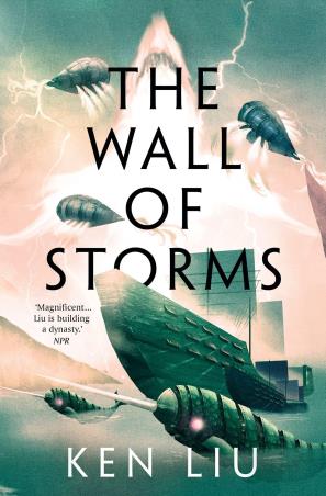 Book cover number 1 for The Wall Of Storms written by Ken Liu published by Head Of Zeus